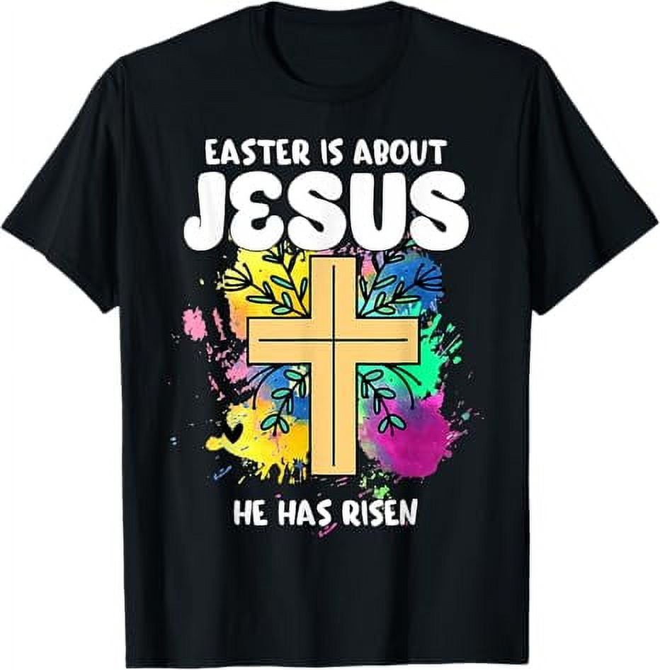 Easter Is About Jesus He Has Risen Easter Day Awesome Cute T-Shirt ...