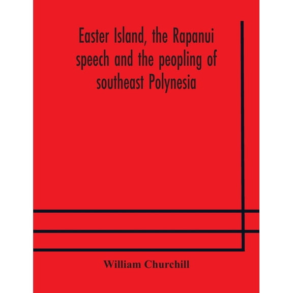 Easter Island, The Rapanui Speech And The Peopling Of Southeast Polynesia, (Paperback)