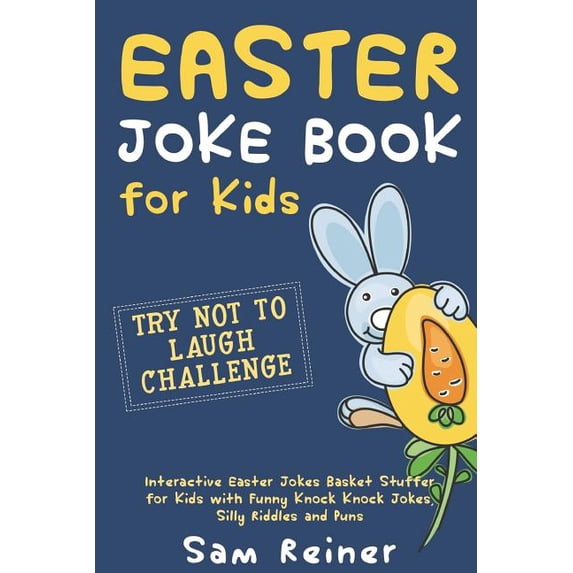 Easter Gift for Your Kid Easter Joke Book for Kids: Try Not to Laugh Challenge Interactive Easter Jokes Basket Stuffer for Kids with Funny Knock , Book 1, (Paperback)