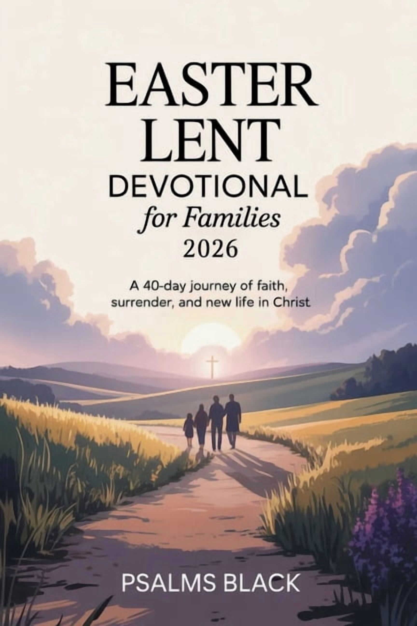 Easter Lent Devotional For Families 2026: A 40 Day Journey Of Faith ...