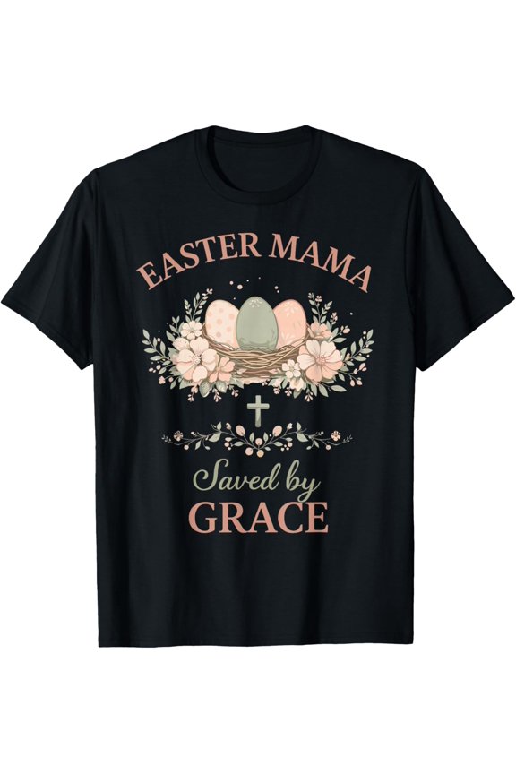 Easter Mama Saved by Grace Floral Faith Quote Design T-Shirt