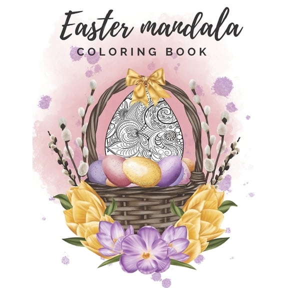 Easter Mandala Coloring Book: The Easter Bunny And Eggs Gift for Adults, Teenagers, Kids Stress Relief and Relaxation Geometric Patterns (Paperback)