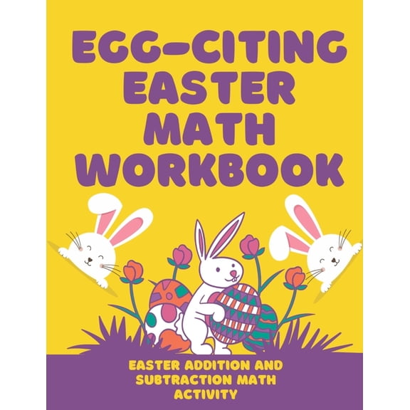 Easter Math Workbook: Happy Easter Math Workbook for Kids, Kindergarten, Preschool, 2-5, 4-9. Increase your Kids Math skills, Subtraction, & Addition (Paperback)