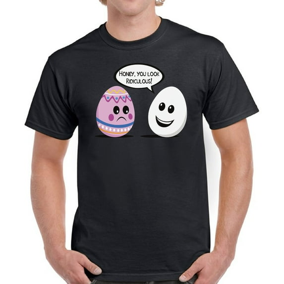 Easter Men T-Shirt Honey You Look Ridiculous S M L XL 2XL 3XL 4XL 5XL Graphic Tee