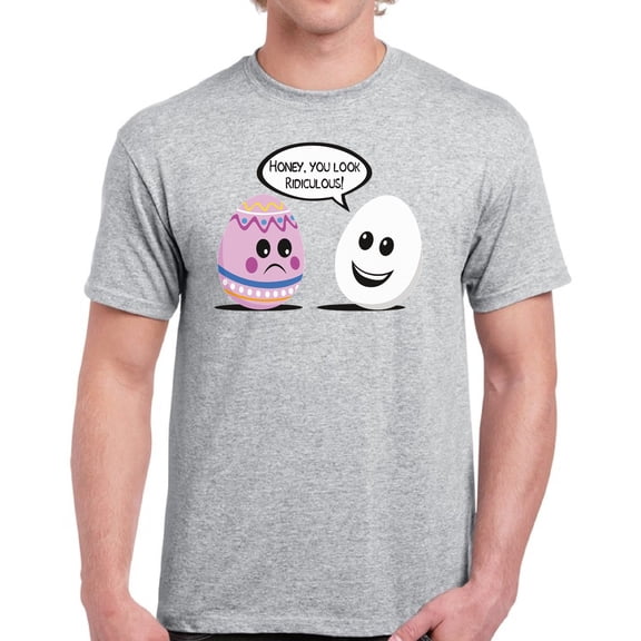 Easter Men T-Shirt Honey You Look Ridiculous S M L XL 2XL 3XL 4XL 5XL Graphic Tee