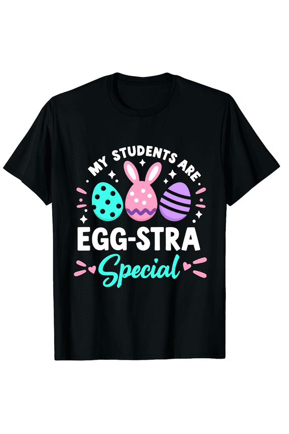 Easter My Students Are Egg-stra Special Teacher Appreciation Pun Graphic Short Sleeve T-Shirt for Women Men Educator Classroom Gift