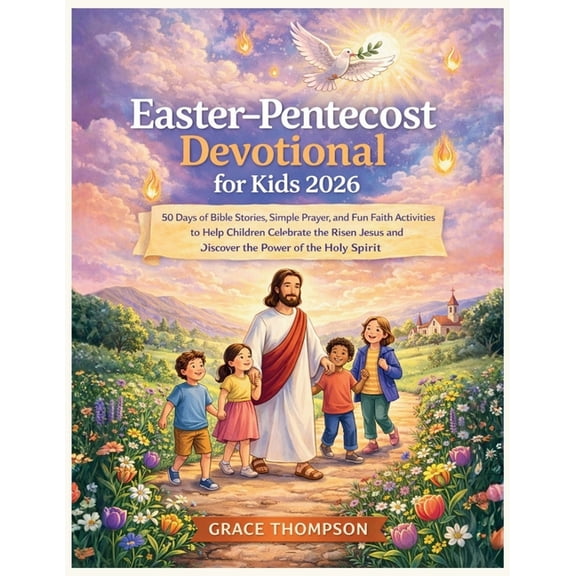 Easter & Pentecost Devotional Easter-Pentecost Devotional for Kids 2026: 50 Days of Bible Stories, Simple Prayer, and Fun Faith Activities to Help Chi, (Paperback)
