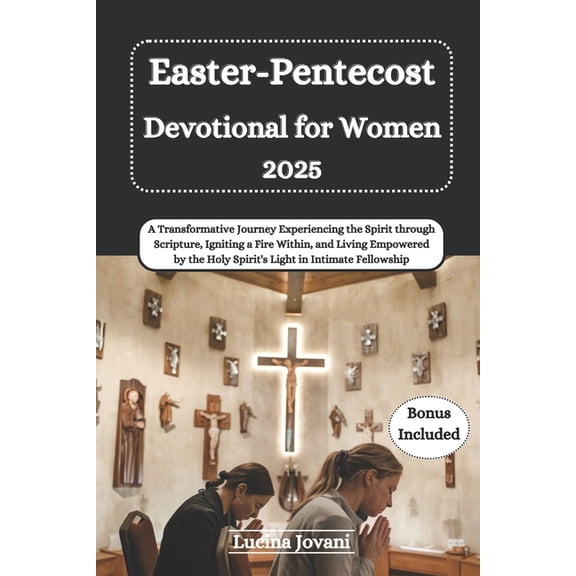 Easter-Pentecost Devotional for Women 2025: A Transformative Journey Experiencing the Spirit through Scripture, Igniting, (Paperback)