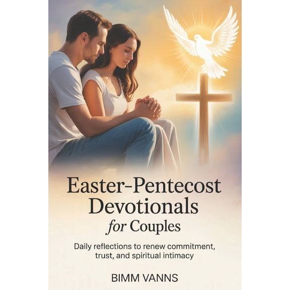 Easter-Pentecost Devotionals For Couples: Daily Reflections to Renew Commitment, Trust, and Spiritual Intimacy, (Paperback)