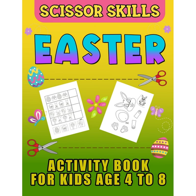 Easter Scissor Skills Activity Book for Kids Age 4 to 8: Cutting Practice for Toddlers, Basket Stuffer Gift for Boys and Girls. The Eggtastic Workbook For Hours of Play! [Book]