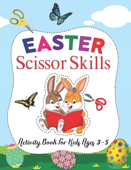 Easter Scissor Skills Activity Book For Kids Ages 3-5: Easter Cut & Paste Workbook For Kids, Toddlers And Preschoolers With Easter Basket Stuffers, Bunny & Egg Lovers Ages 3-5, 4-8 (Paperback)