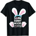 thumbnail image 1 of Easter Some Bunny Needs Coffee Easter Shirts For Women 2024 T-Shirt, 1 of 6