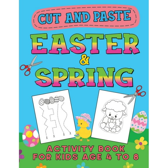 Easter & Spring Cut and Paste Activity Book for Kids Age 4-8: Cutting Practice Workbook for Toddlers & Preschoolers, Boys and Girls - Hand Eye Coordin