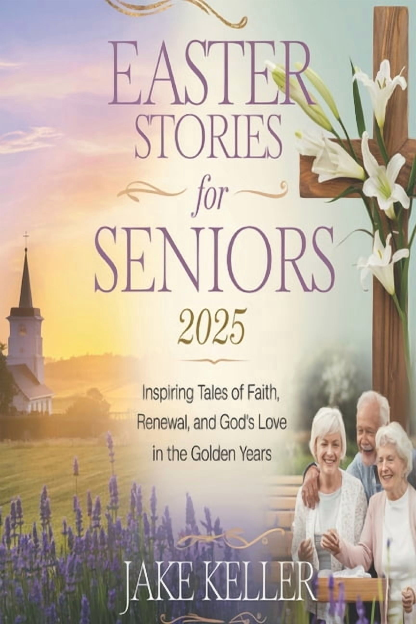 Easter Stories For Seniors 2025: Inspiring Tales of Faith, Renewal, and God's Love in the Golden Years, (Paperback)