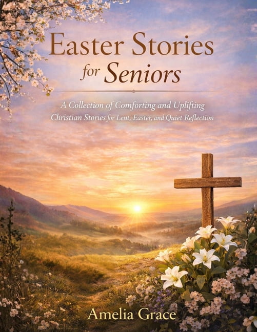 Easter Stories for Seniors: A Collection of Comforting and Uplifting Christian Stories for Lent, Easter, and Quiet Refle, (Paperback)