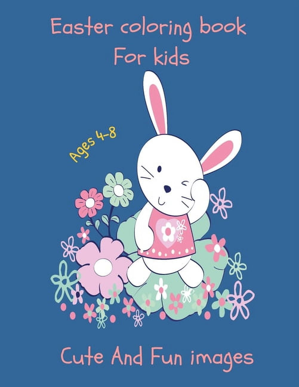 Easter coloring book for kids ages 4-8 cute and fun images: Bunnies & Eggs for Kids - A Fun Relaxing Activity Easter Egg Coloring Book for Toddlers & Preschool - Happy Easter Book for toddlers Boys &