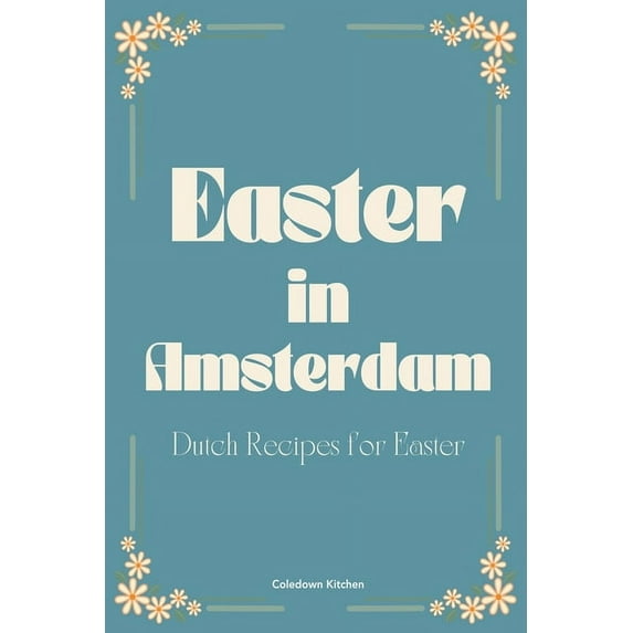 Easter in Amsterdam: Dutch Recipes for Easter, (Paperback)