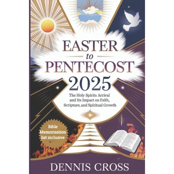 Easter to Pentecost 2025: The Holy Spirit's Arrival and Its Impact on Faith, Scripture, and Spiritual Growth, (Paperback)