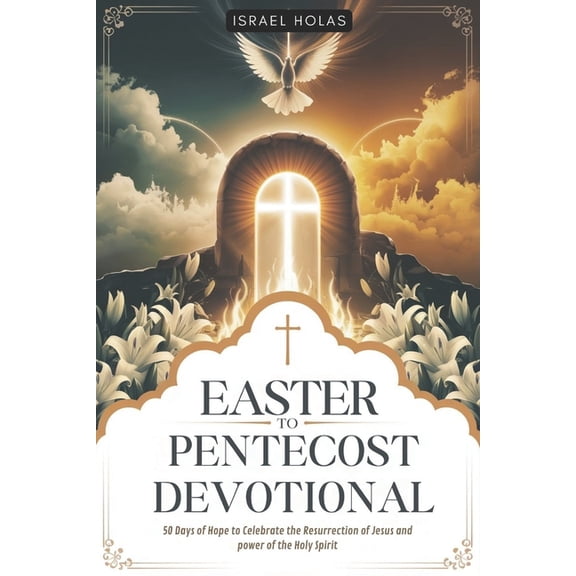 Easter to Pentecost Devotional: 50 Days of Hope to Celebrate the Resurrection of Jesus and power of the Holy Spirit, (Paperback)