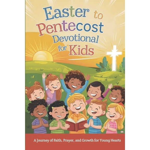 Easter to Pentecost Devotional for Kids: A Journey of Faith, Prayer, and Growth for Young Hearts, (Paperback)