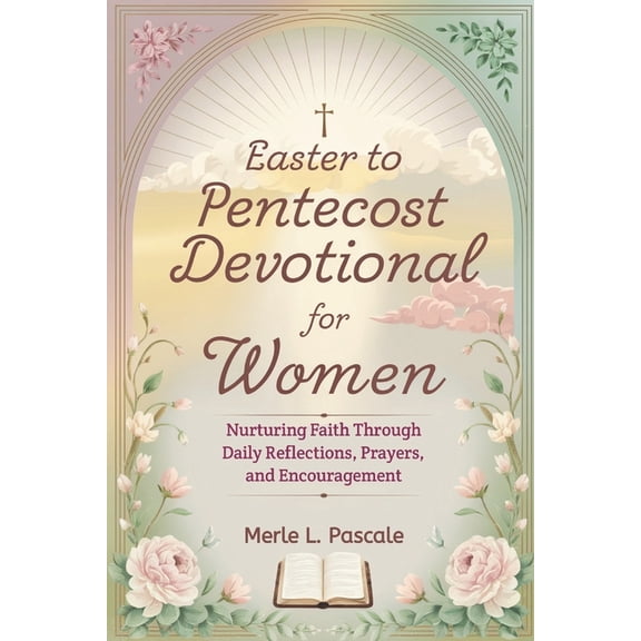 Easter to Pentecost devotional for women: Nurturing Faith Through Daily Reflections, Prayers, and Encouragement, (Paperback)