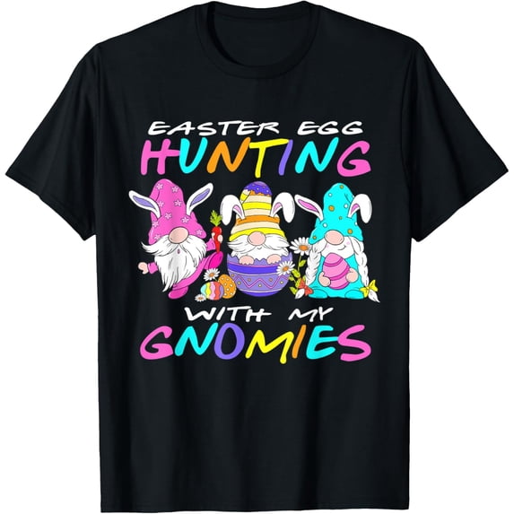 Easter with my Gnomies Hanging with my Gnomies Easter T-Shirt men and women can wear, black, white, gifts