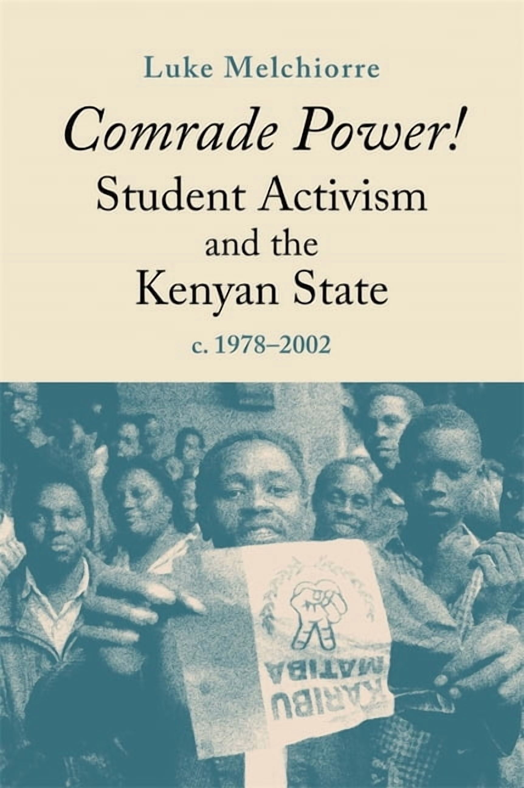 Eastern Africa Comrade Power! Student Activism and the Kenyan State, C. 1978-2002, Book 47, (Hardcover)