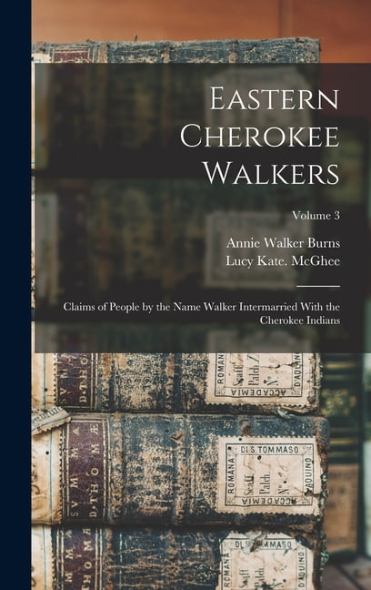 Eastern Cherokee Walkers; Claims of People by the Name Walker ...