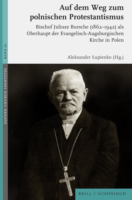 Eastern Church Identities Auf Dem Weg Zum Polnischen Protestantismus: Bischof Juliusz Bursche (1862-1942) ALS Oberhaupt Der Evangelisch-Augsburgis, Book 26, (Hardcover)