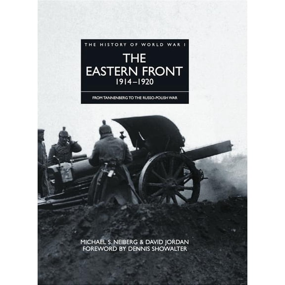 The Eastern Front 1914-1920: From Tannenberg to the Russo-Polish War (Hardcover) by Professor Michael S Neiberg, David Jordan, Professor Dennis Showalter