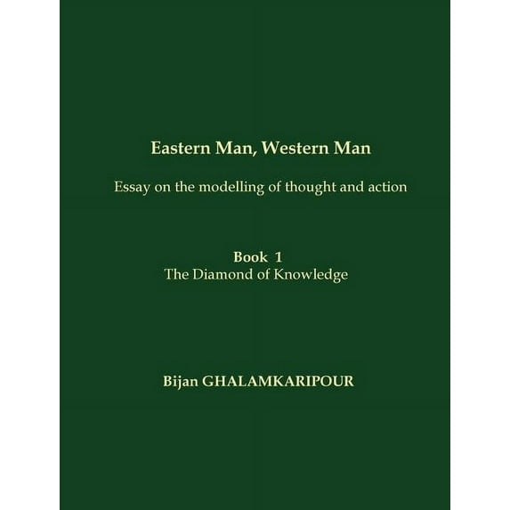 Eastern Man, Western Man (Essay on the modelling of thought and action): Book 1 - The Diamond of Knowledge, (Paperback)