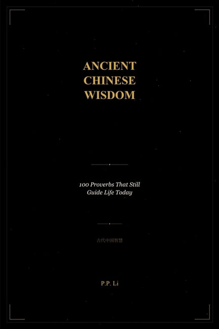 Eastern Wisdom for Modern Life Ancient Chinese Wisdom: 100 Proverbs That Still Guide Life Today, Book 1, (Paperback)