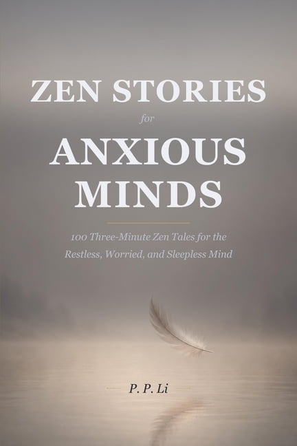 Eastern Wisdom for Modern Life Zen Stories for Anxious Minds: 100 Ancient Tales to Stop Overthinking and Start Living, Book 4, (Paperback)