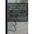 thumbnail image 1 of Eastland Disaster Relief, American Red Cross, 1915-1918: After The Capsizing Of The Steamer "eastland" In The , (Paperback), 1 of 1