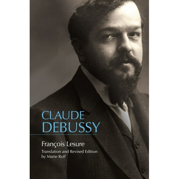 Eastman Studies in Music Claude Debussy: A Critical Biography, Book 159, (Hardcover)
