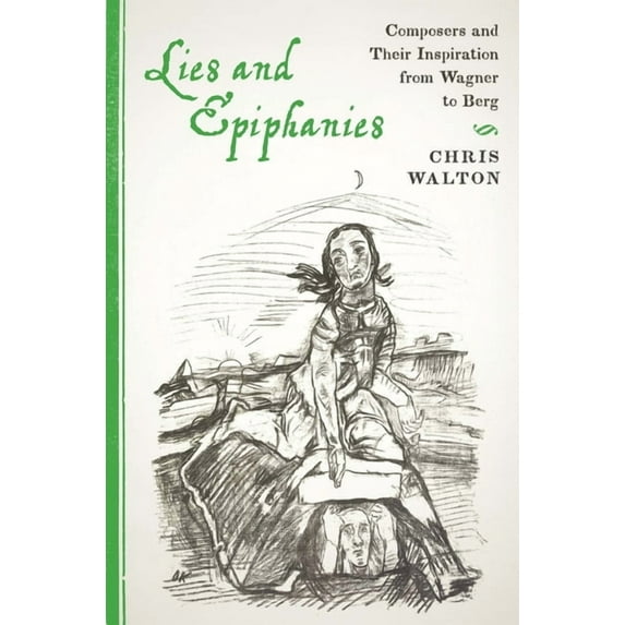 Eastman Studies in Music Lies and Epiphanies: Composers and Their Inspiration from Wagner to Berg, Book 111, (Hardcover)