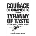 thumbnail image 1 of Eastman Studies in Music The Courage of Composers and the Tyranny of Taste: Reflections on New Music, Book 141, (Hardcover), 1 of 2