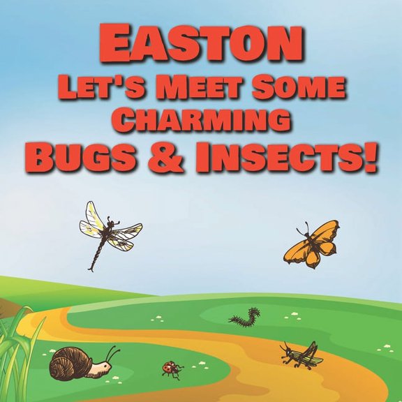 Easton Let's Meet Some Charming Bugs & Insects! : Personalized Books with Your Child Name - The Marvelous World of Insects for Children Ages 1-3 (Paperback)