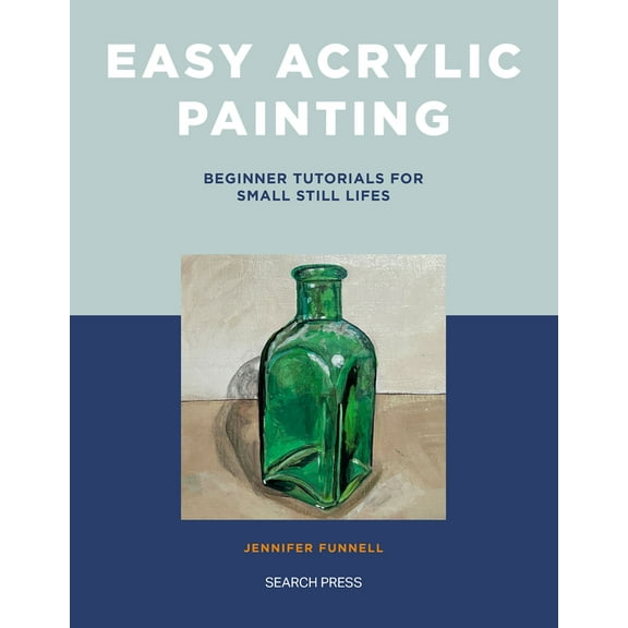 Easy Acrylic Painting: Beginner Tutorials for Small Still Lifes, (Paperback)