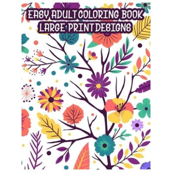 Easy Adult Coloring Book Large Print Designs: A Coloring Activity Book Of Spring For Seniors Or Elderly Adults, Large Print Illustrations And Designs To Color (Paperback)(Large Print)