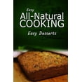 thumbnail image 1 of Easy All - Natural Cooking - Easy Desserts: Easy Healthy Recipes Made With Natural Ingredients, 1 of 1
