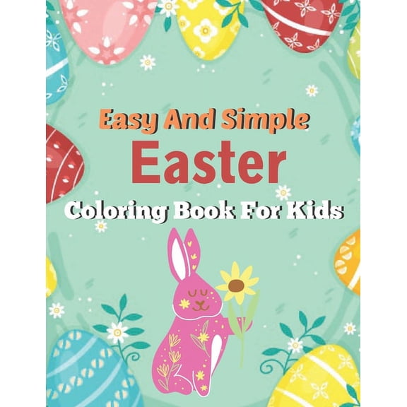 Easy And simple Easter Coloring Book for kids: A Book Type Of Kids Awesome Easter Coloring Books Easter Day Gift (Paperback)