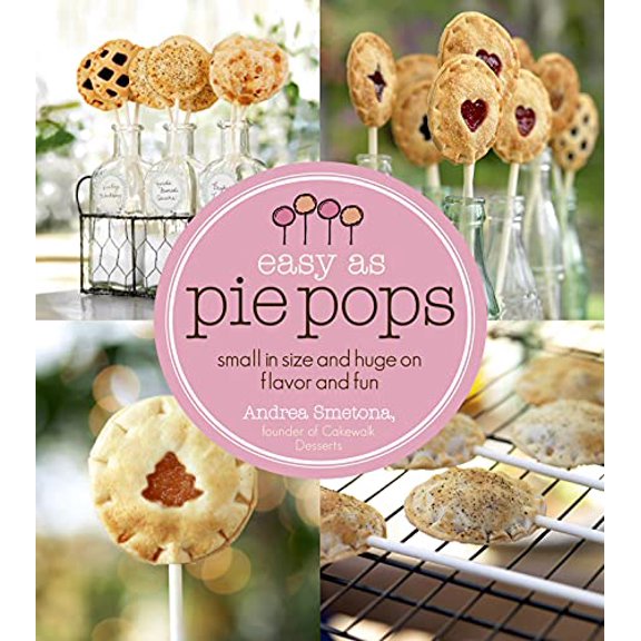 Pre-Owned Easy As Pie Pops: Small in Size and Huge on Flavor and Fun (Paperback) 162414022X 9781624140228