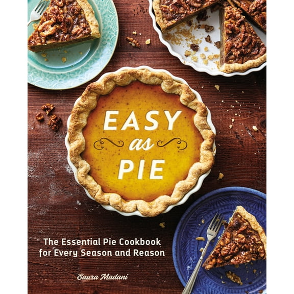 Easy as Pie: The Essential Pie Cookbook for Every Season and Reason, (Paperback)