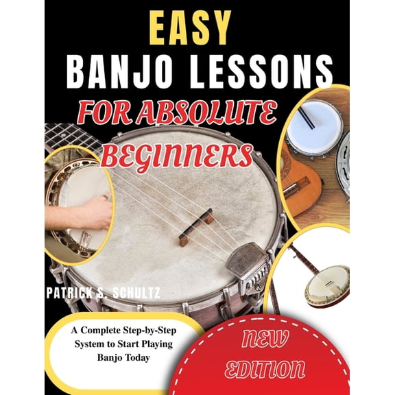 Easy Banjo Lessons for Absolute Beginners: A Complete Step-by-Step System to Start Playing Banjo Today, (Paperback)