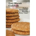 thumbnail image 1 of Easy Biscuit Cookbook: Perfect Homemade Biscuits Every Time!: Bakery Biscuit Recipe Book, (Paperback), 1 of 1