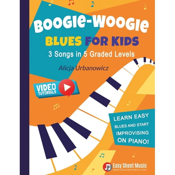 Easy Blues & Boogie Piano Boogie Woogie Blues for Kids - 3 Songs in 5 Graded Levels: Learn easy blues and start improvising on piano! Simple sheet, (Paperback)