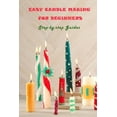 thumbnail image 1 of Easy Candle Making For Beginners: Step-by-step Guides: Guides to Making Your Own Hommade Candles, (Paperback), 1 of 1