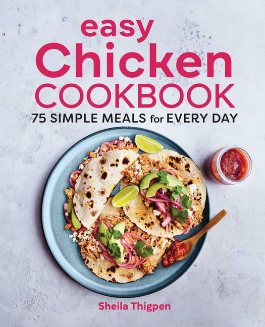 Easy Chicken Cookbook : 75 Simple Meals for Every Day (Paperback