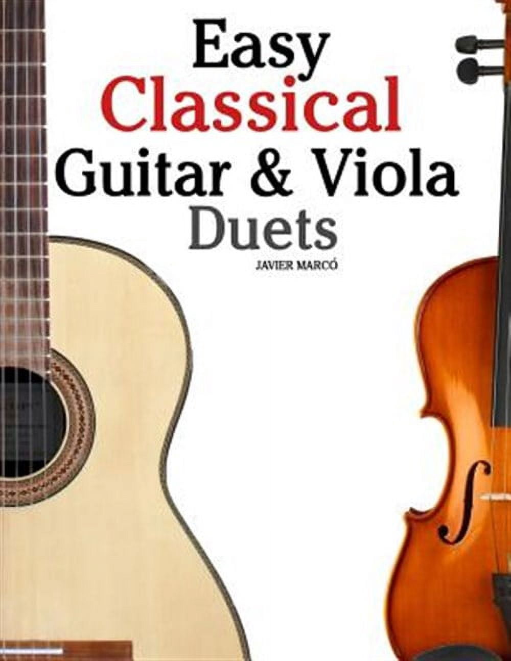 Easy Classical Guitar & Viola Duets: Featuring Music of Beethoven, Bach, Handel, Pachelbel and Other Composers. in Standard Notation and Tablature. (Paperback)
